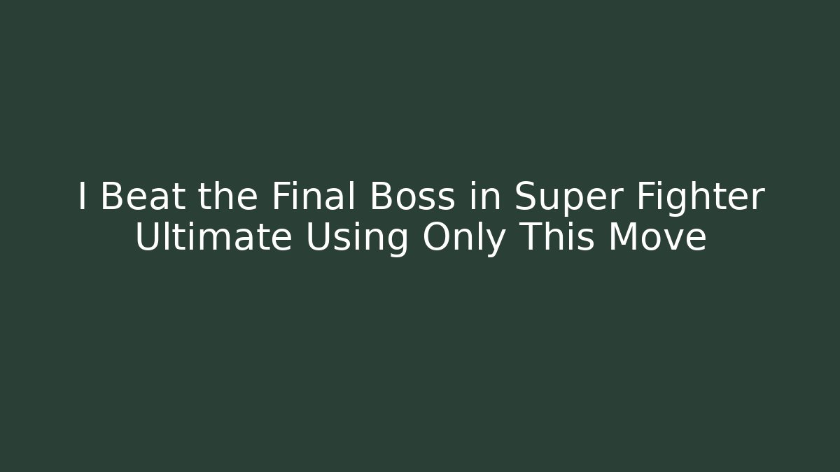 I Beat the Final Boss in Super Fighter Ultimate Using Only This Move