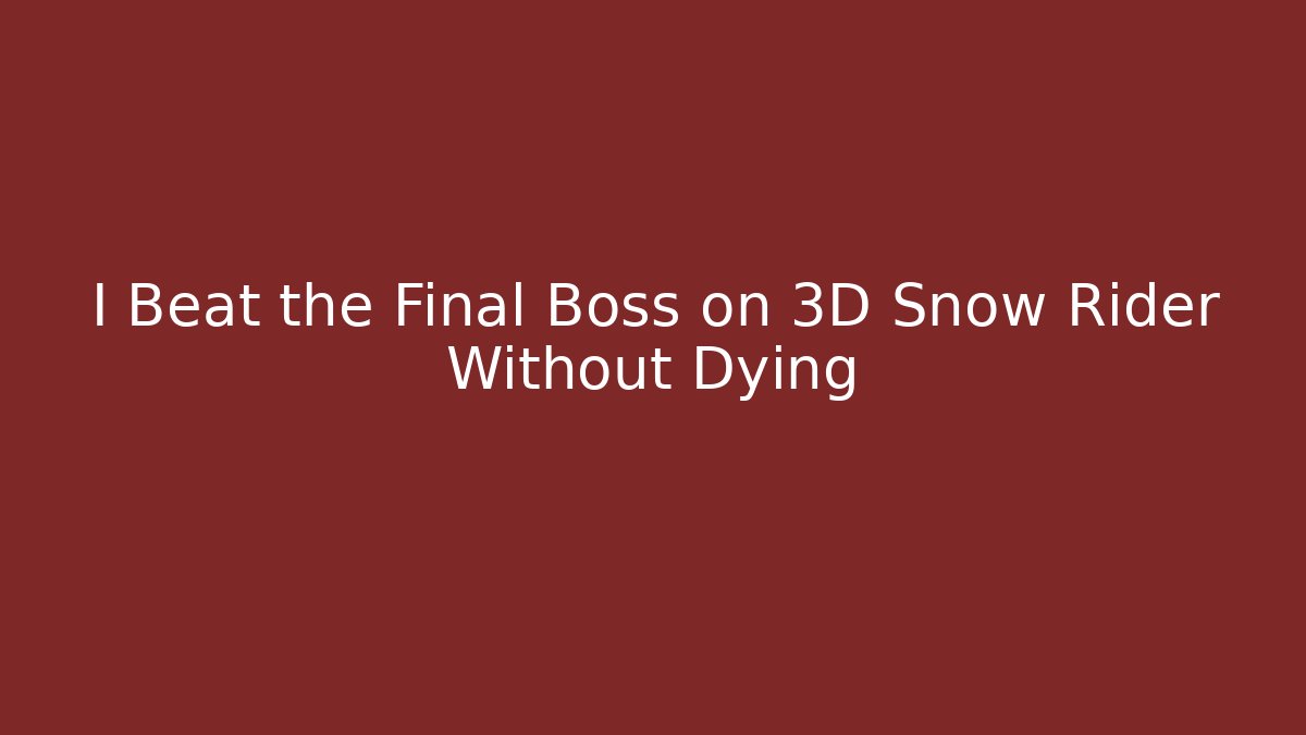 I Beat the Final Boss on 3D Snow Rider Without Dying