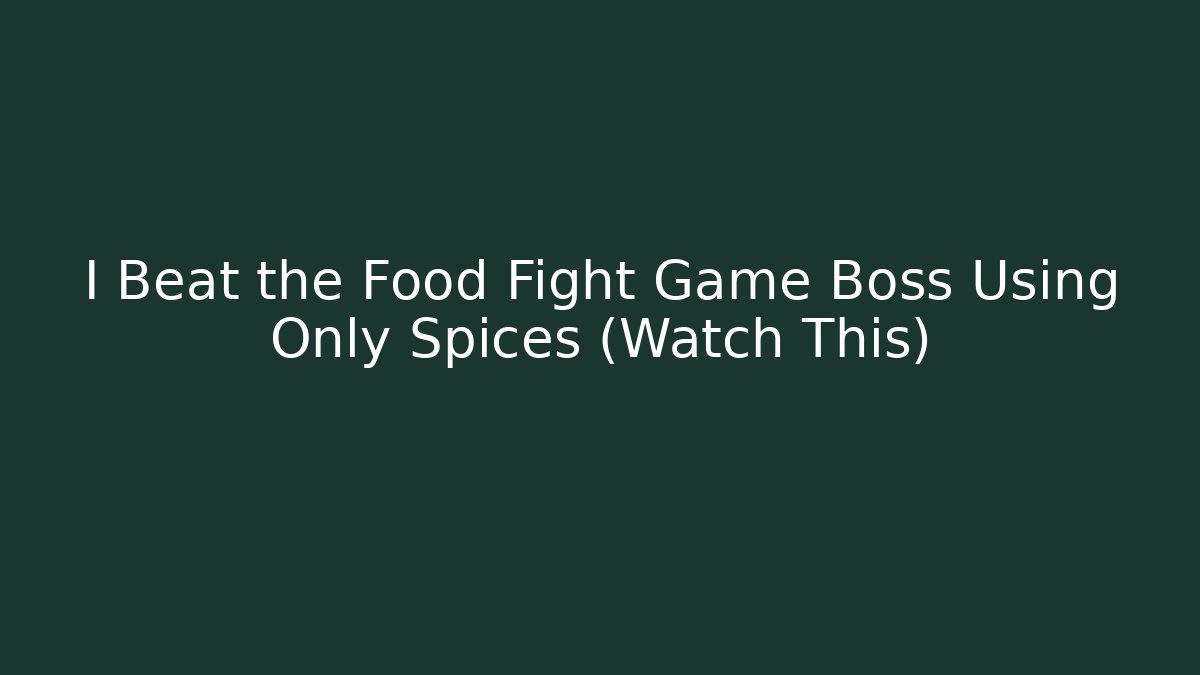 I Beat the Food Fight Game Boss Using Only Spices (Watch This)
