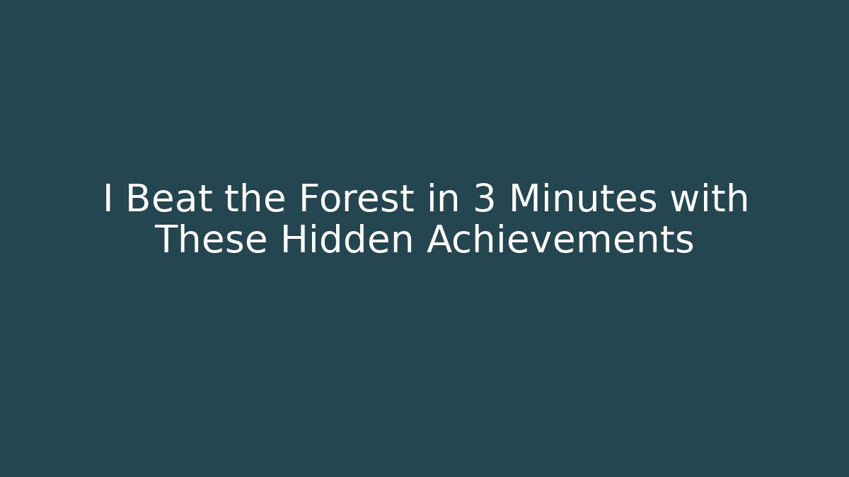 I Beat the Forest in 3 Minutes with These Hidden Achievements - Critter Realm