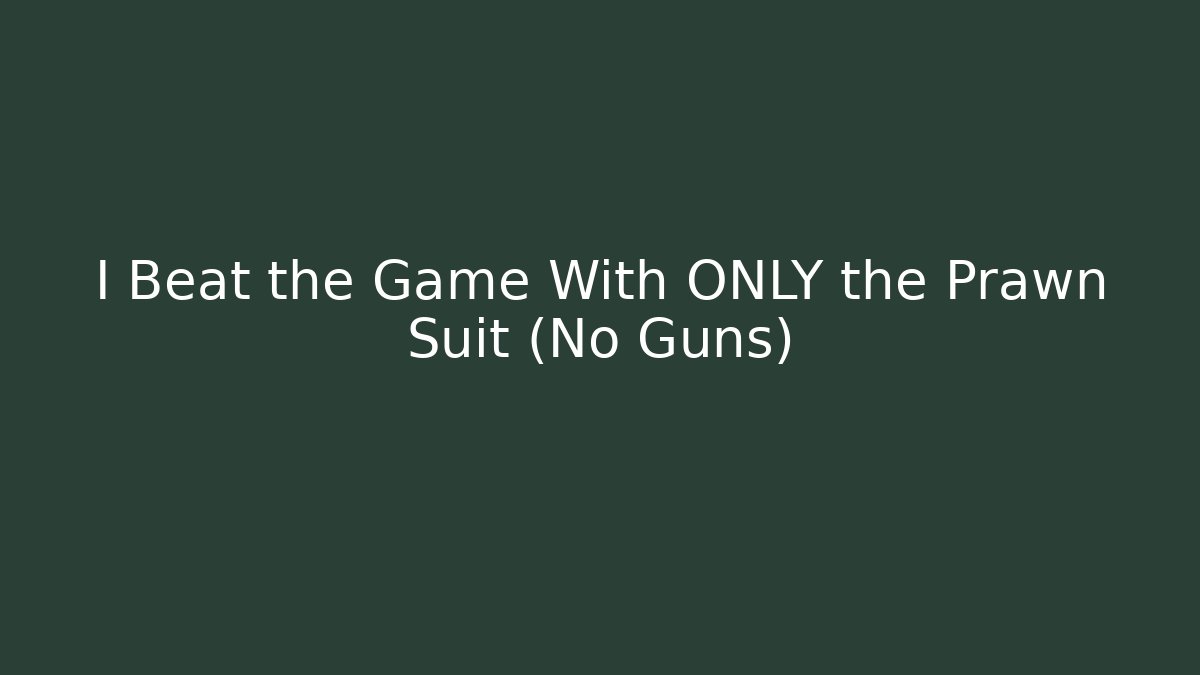 I Beat the Game With ONLY the Prawn Suit (No Guns) - Critter Realm