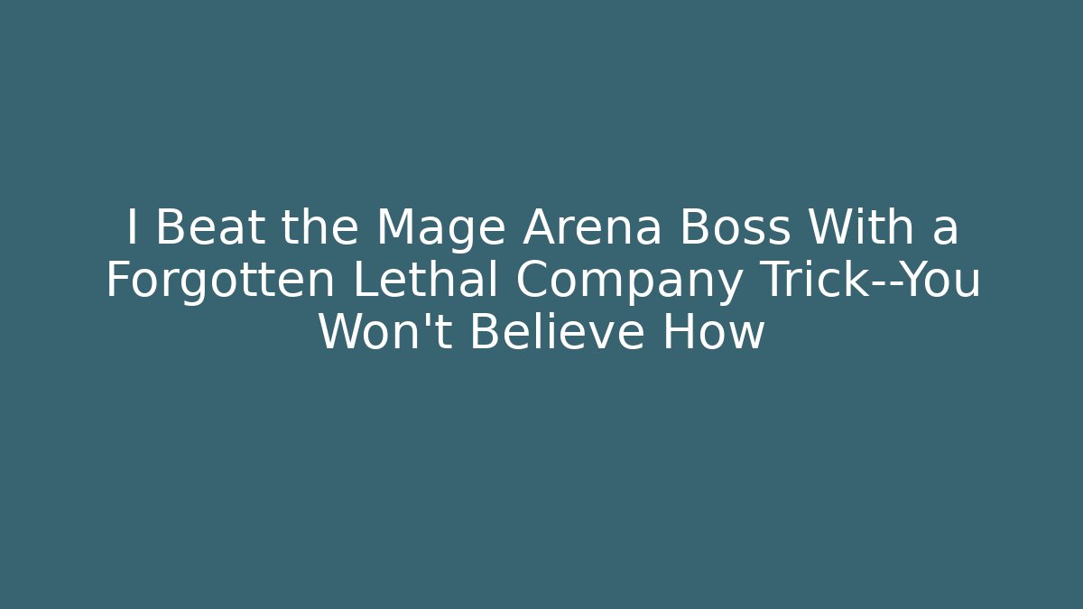 I Beat the Mage Arena Boss With a Forgotten Lethal Company Trick—You Won’t Believe How