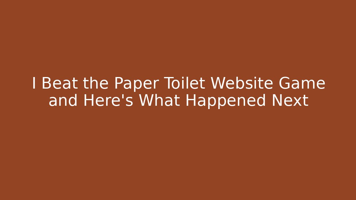 I Beat the Paper Toilet Website Game and Here’s What Happened Next