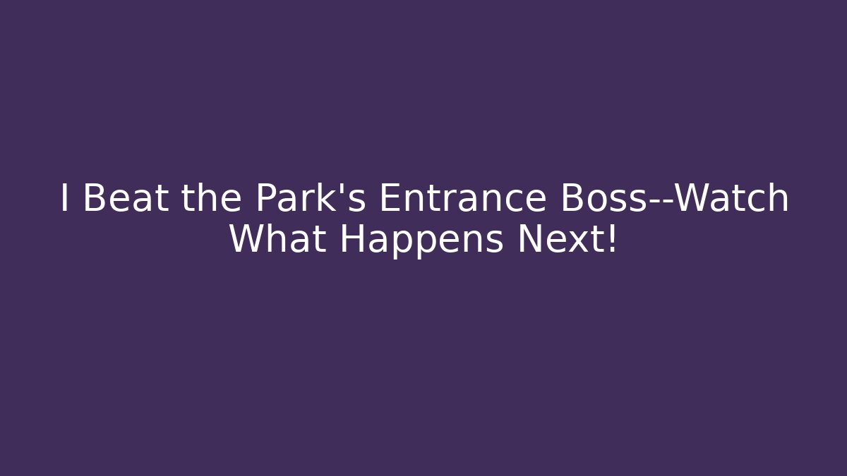 I Beat the Park's Entrance Boss—Watch What Happens Next!