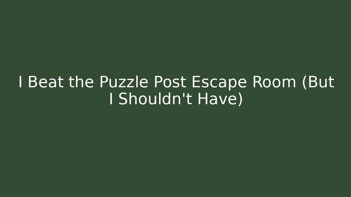 I Beat the Puzzle Post Escape Room (But I Shouldn’t Have) - Critter Realm