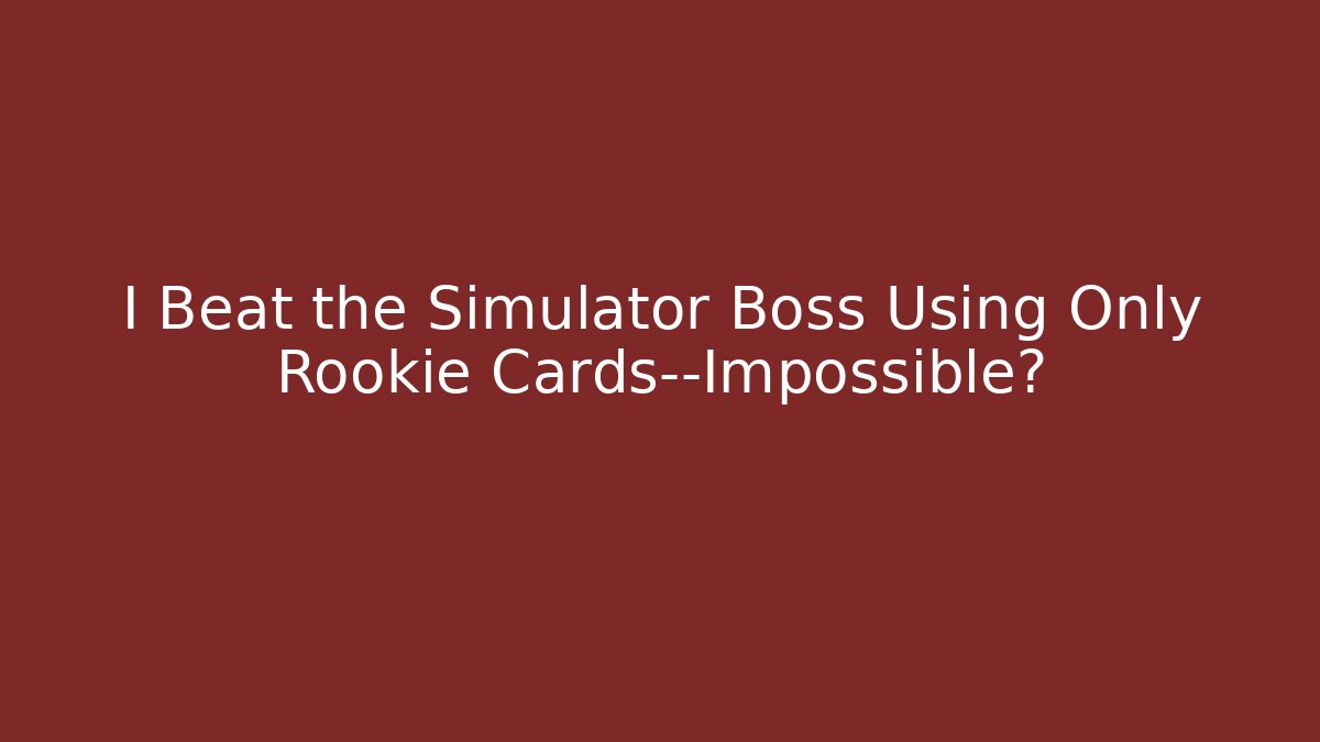 I Beat the Simulator Boss Using Only Rookie Cards—Impossible?