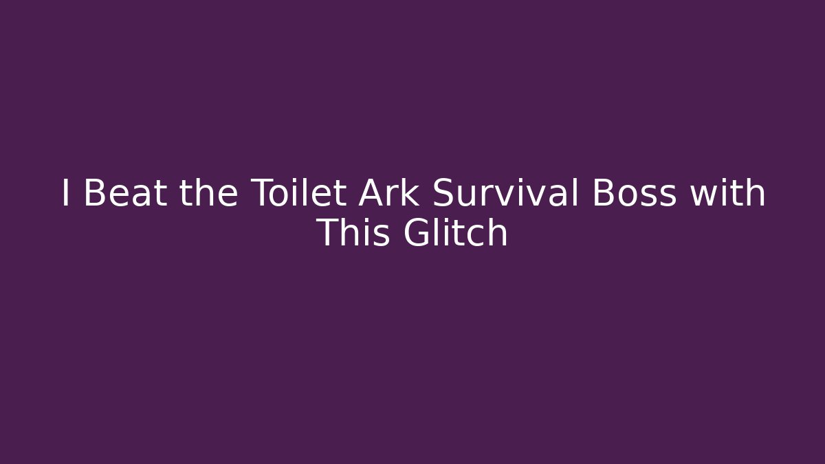 I Beat the Toilet Ark Survival Boss with This Glitch
