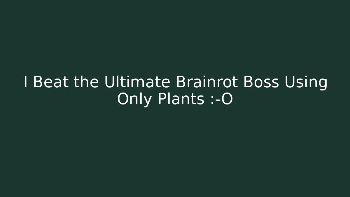 I Beat the Ultimate Brainrot Boss Using Only Plants 😱