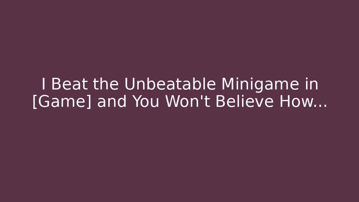 I Beat the Unbeatable Minigame in [Game] and You Won't Believe How…