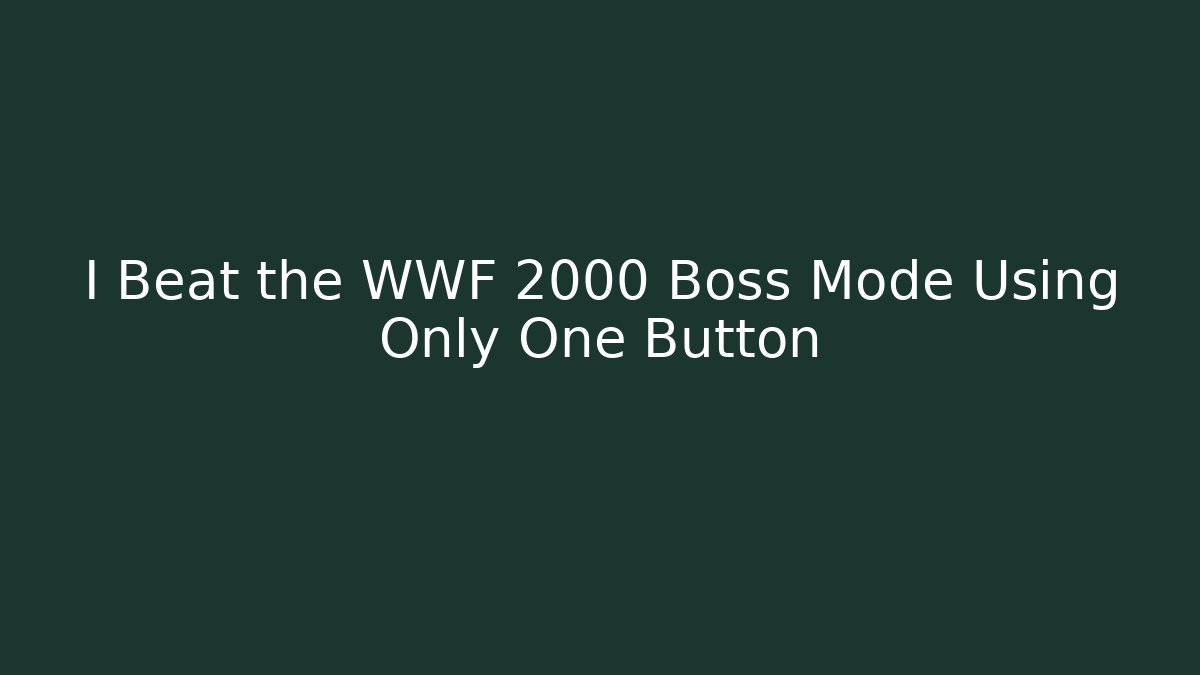 I Beat the WWF 2000 Boss Mode Using Only One Button