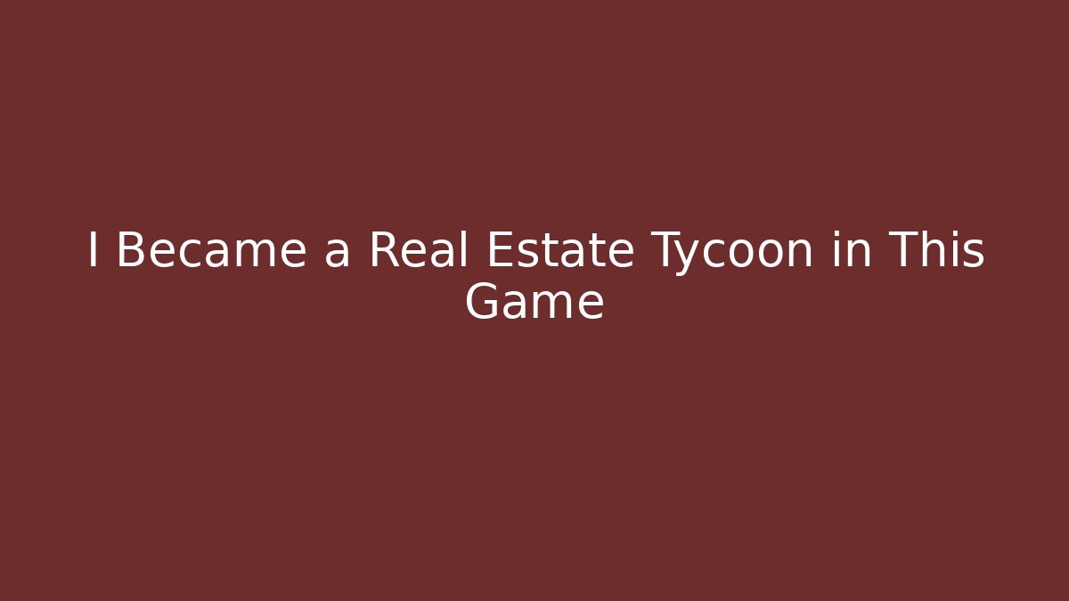I Became a Real Estate Tycoon in This Game