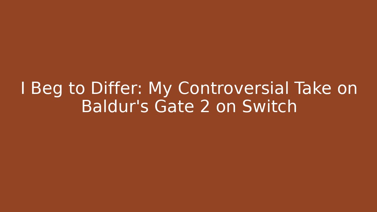 I Beg to Differ: My Controversial Take on Baldur's Gate 2 on Switch