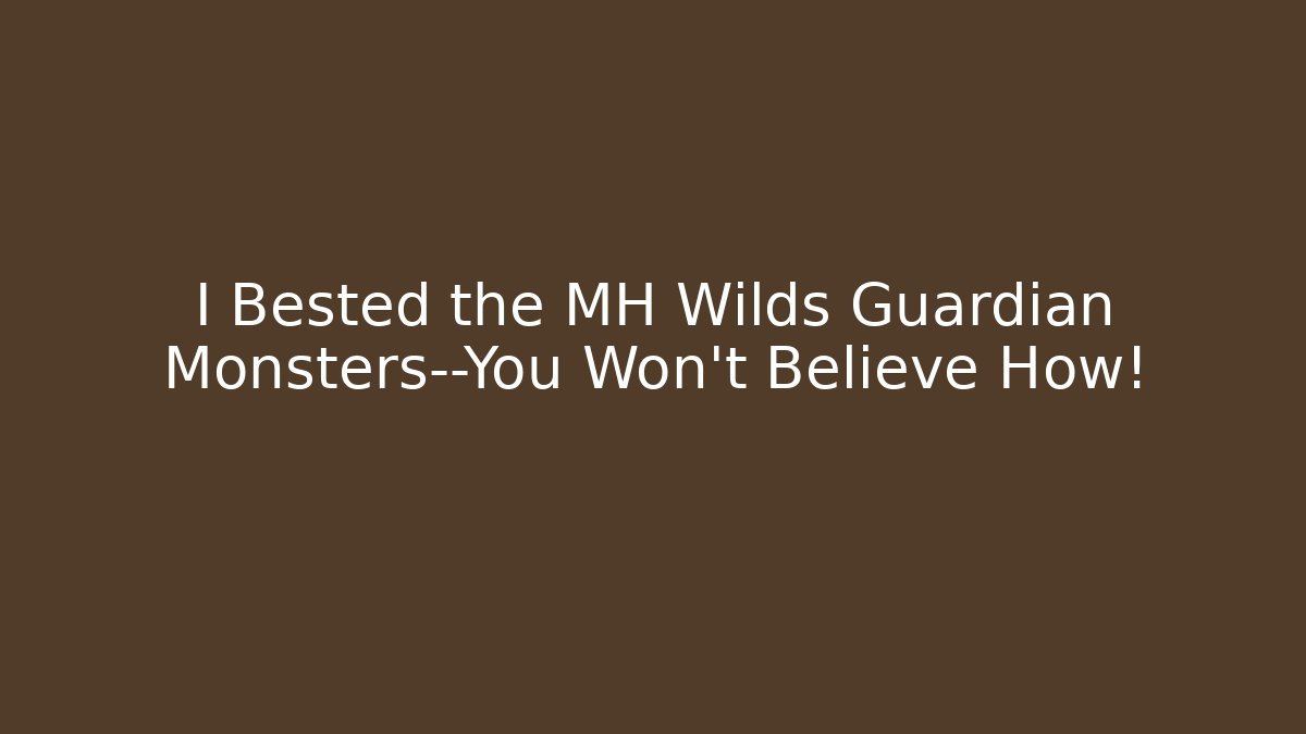I Bested the MH Wilds Guardian Monsters—You Won’t Believe How!