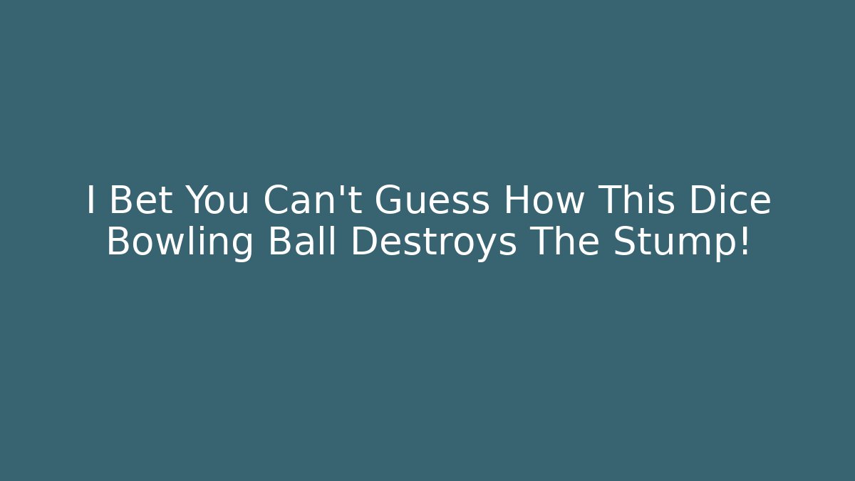 I Bet You Can't Guess How This Dice Bowling Ball Destroys The Stump!