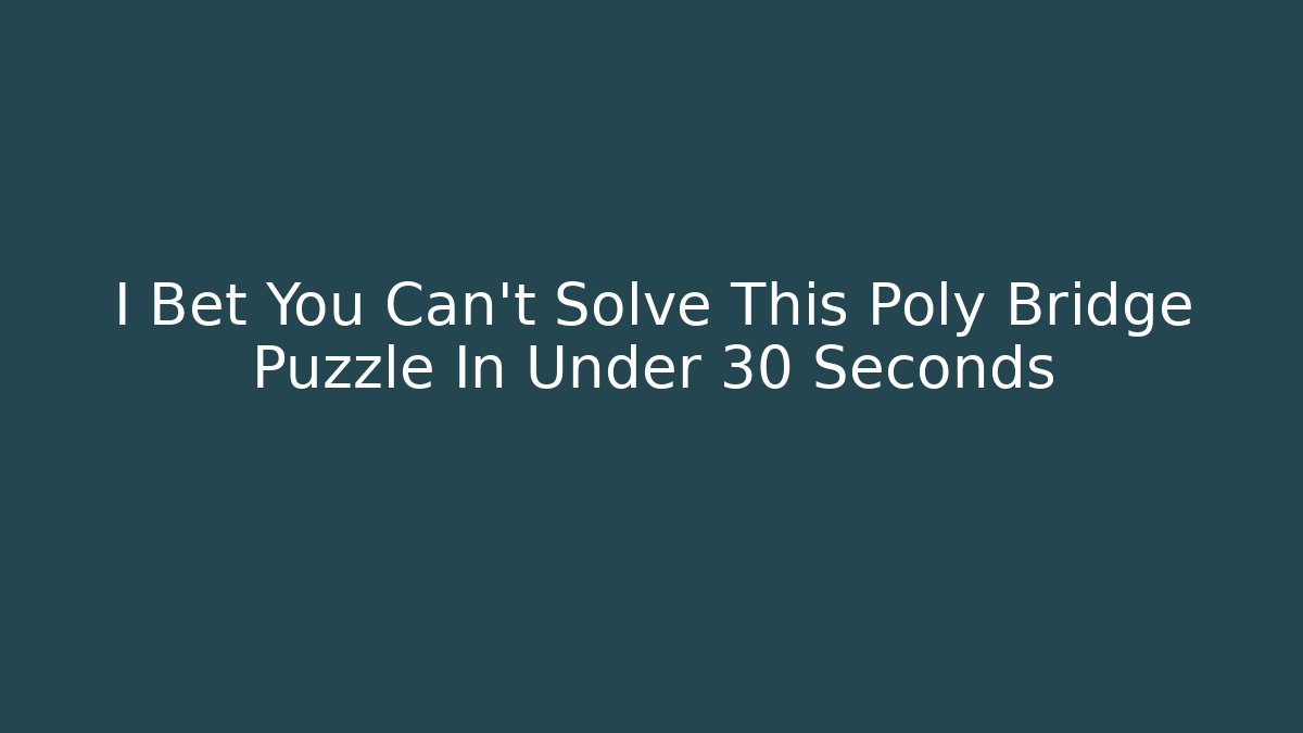 I Bet You Can't Solve This Poly Bridge Puzzle In Under 30 Seconds
