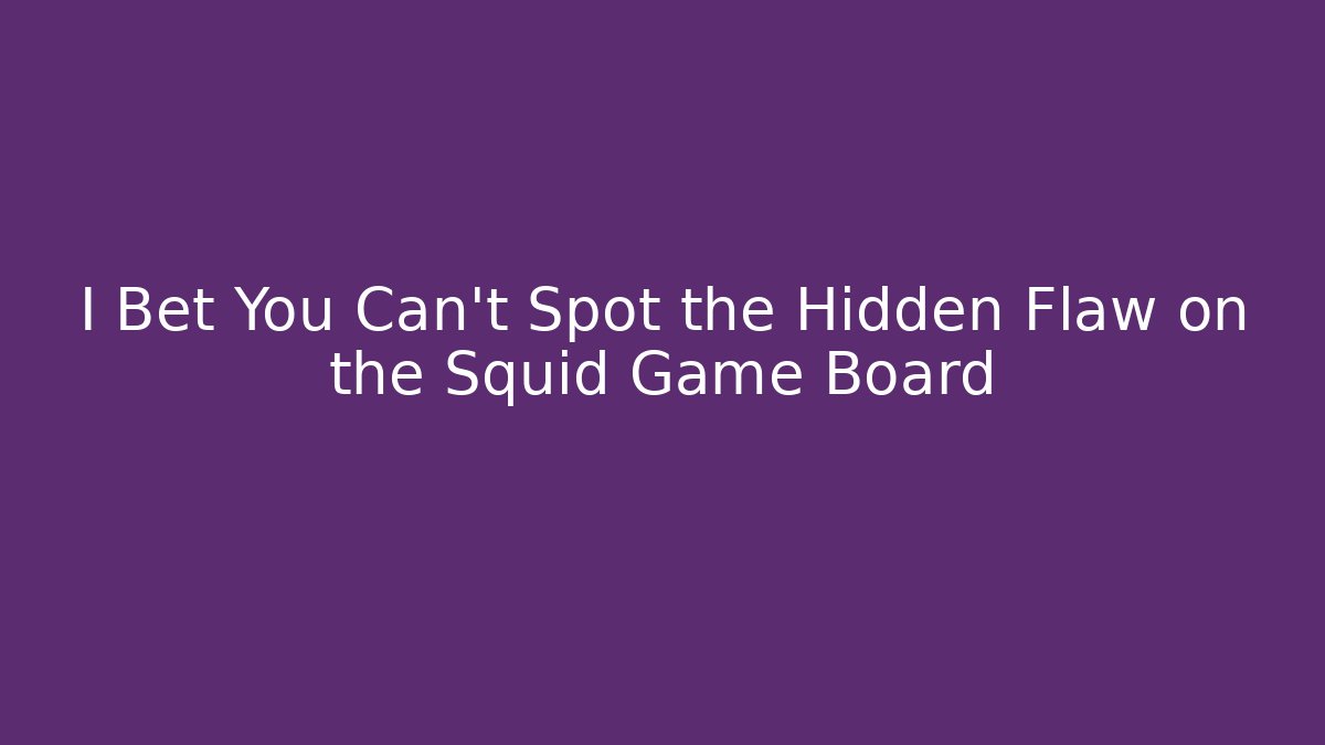 I Bet You Can't Spot the Hidden Flaw on the Squid Game Board
