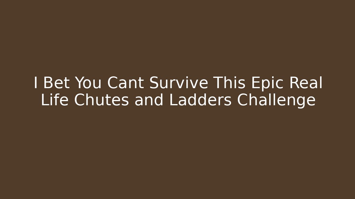 I Bet You Cant Survive This Epic Real Life Chutes and Ladders Challenge
