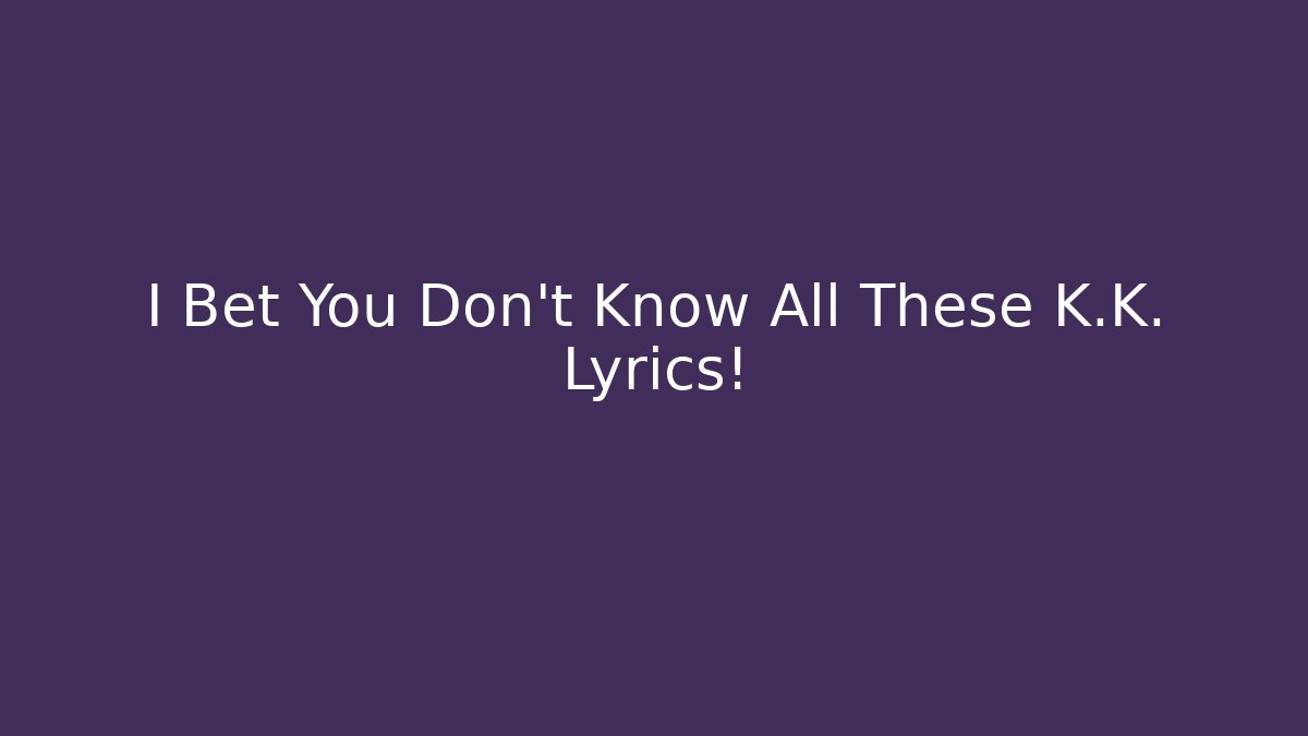 I Bet You Don’t Know All These K.K. Lyrics! - Critter Realm