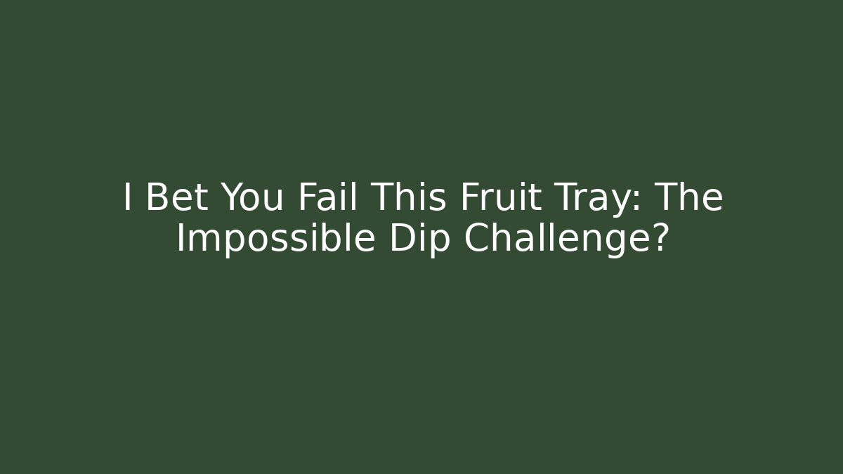 I Bet You Fail This Fruit Tray: The Impossible Dip Challenge? - Critter Realm