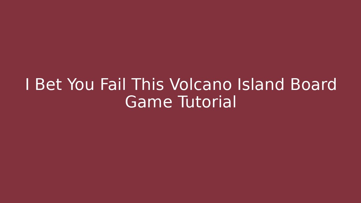 I Bet You Fail This Volcano Island Board Game Tutorial - Critter Realm