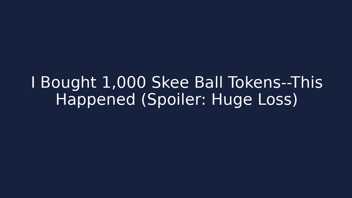 I Bought 1,000 Skee Ball Tokens—This Happened (Spoiler: Huge Loss)