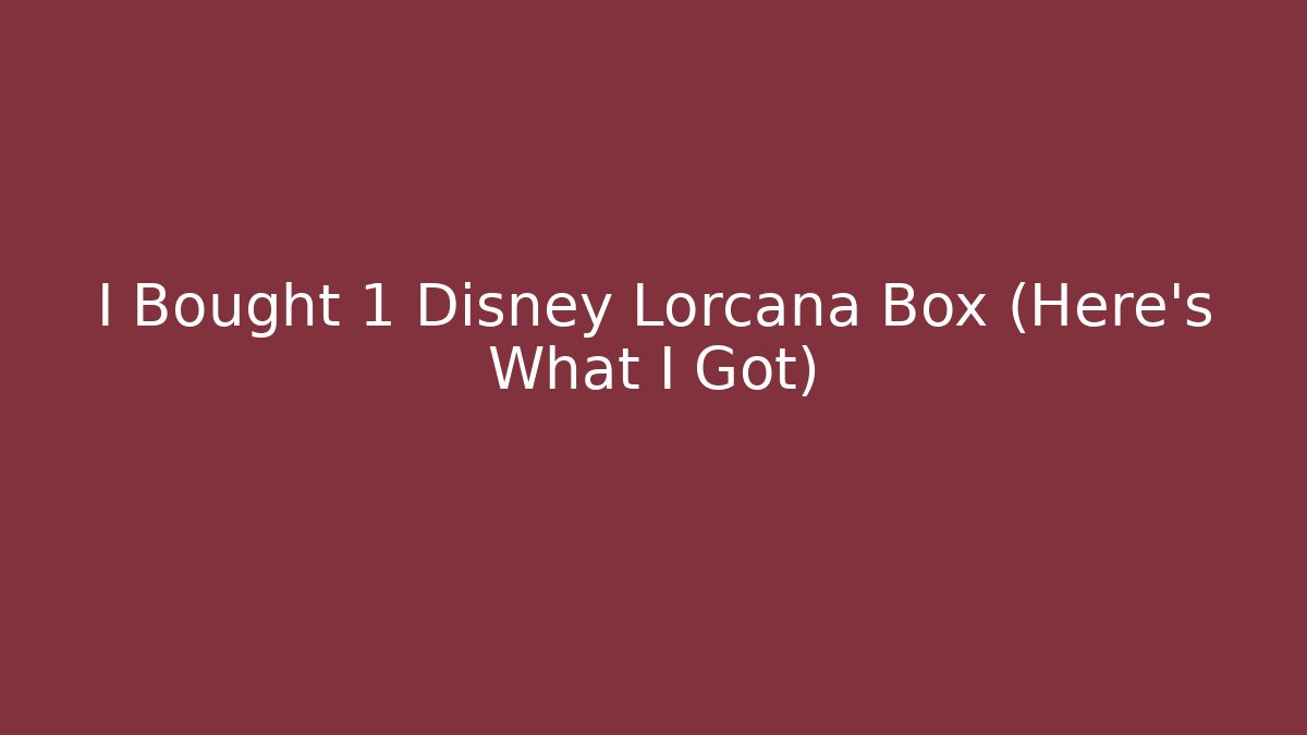 I Bought 1 Disney Lorcana Box (Here's What I Got)