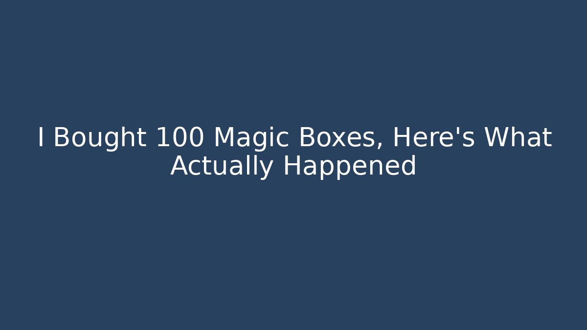 I Bought 100 Magic Boxes, Here’s What Actually Happened - Critter Realm