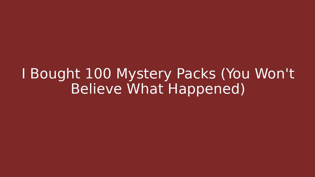 I Bought 100 Mystery Packs (You Won’t Believe What Happened)