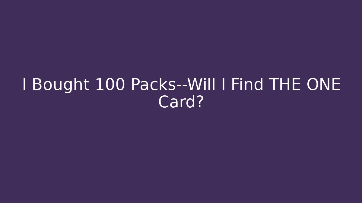 I Bought 100 Packs—Will I Find THE ONE Card? - Critter Realm
