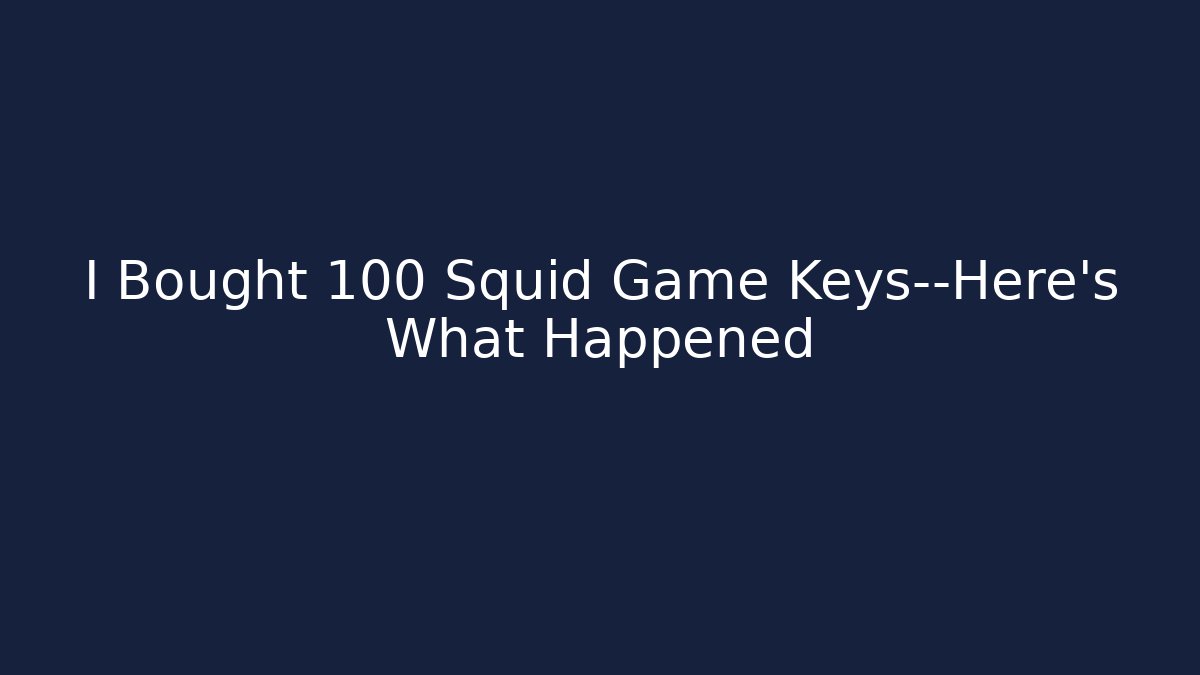 I Bought 100 Squid Game Keys—Here’s What Happened