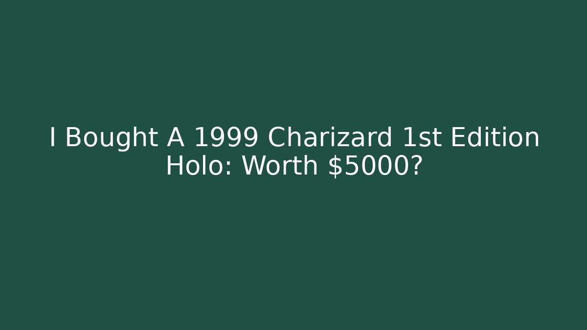 I Bought A 1999 Charizard 1st Edition Holo: Worth $5000?