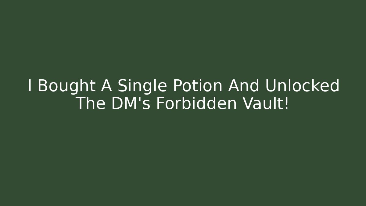 I Bought A Single Potion And Unlocked The DM’s Forbidden Vault!
