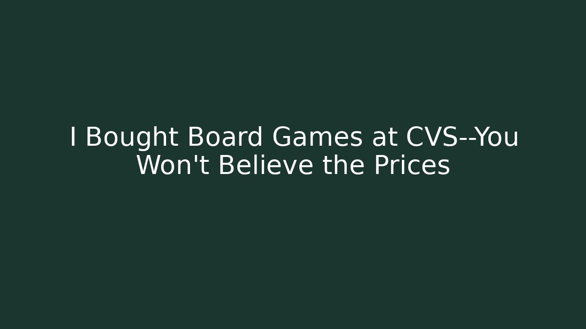 I Bought Board Games at CVS—You Won't Believe the Prices