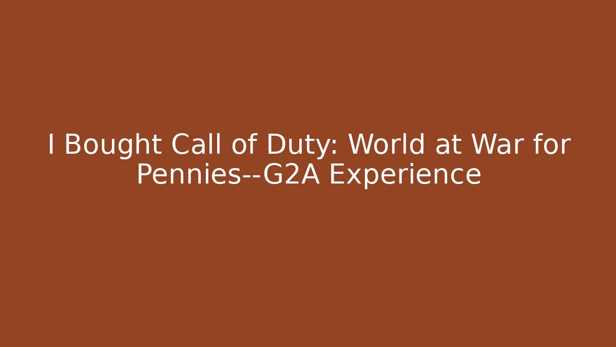 I Bought Call of Duty: World at War for Pennies—G2A Experience