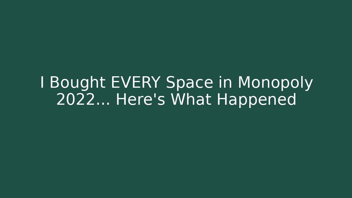 I Bought EVERY Space in Monopoly 2022... Here's What Happened