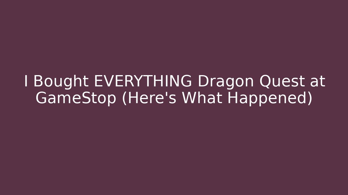 I Bought EVERYTHING Dragon Quest at GameStop (Here's What Happened)