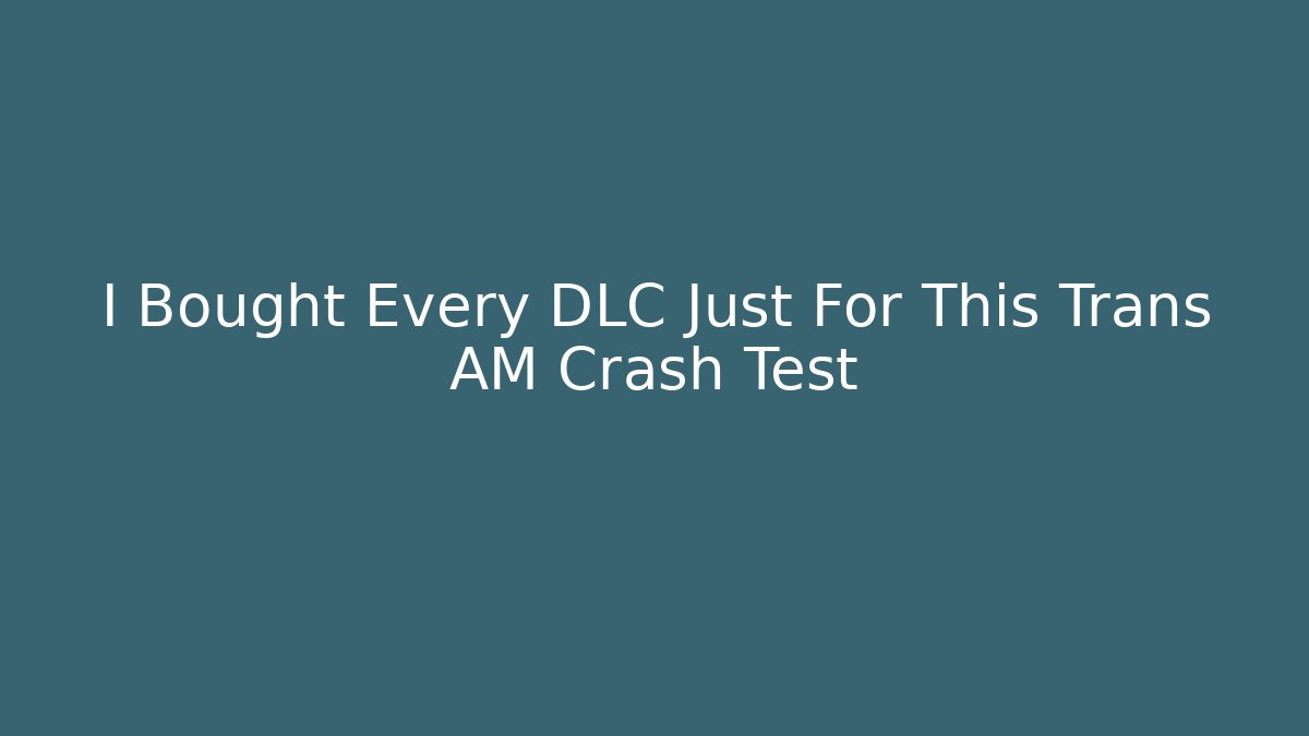 I Bought Every DLC Just For This Trans AM Crash Test - Critter Realm