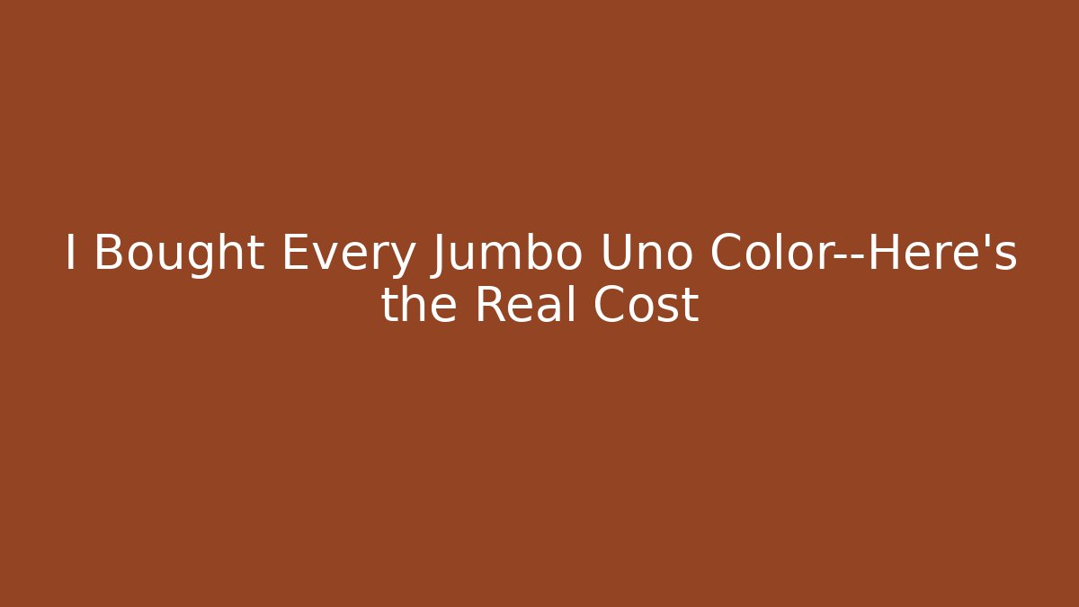 I Bought Every Jumbo Uno Color—Here’s the Real Cost