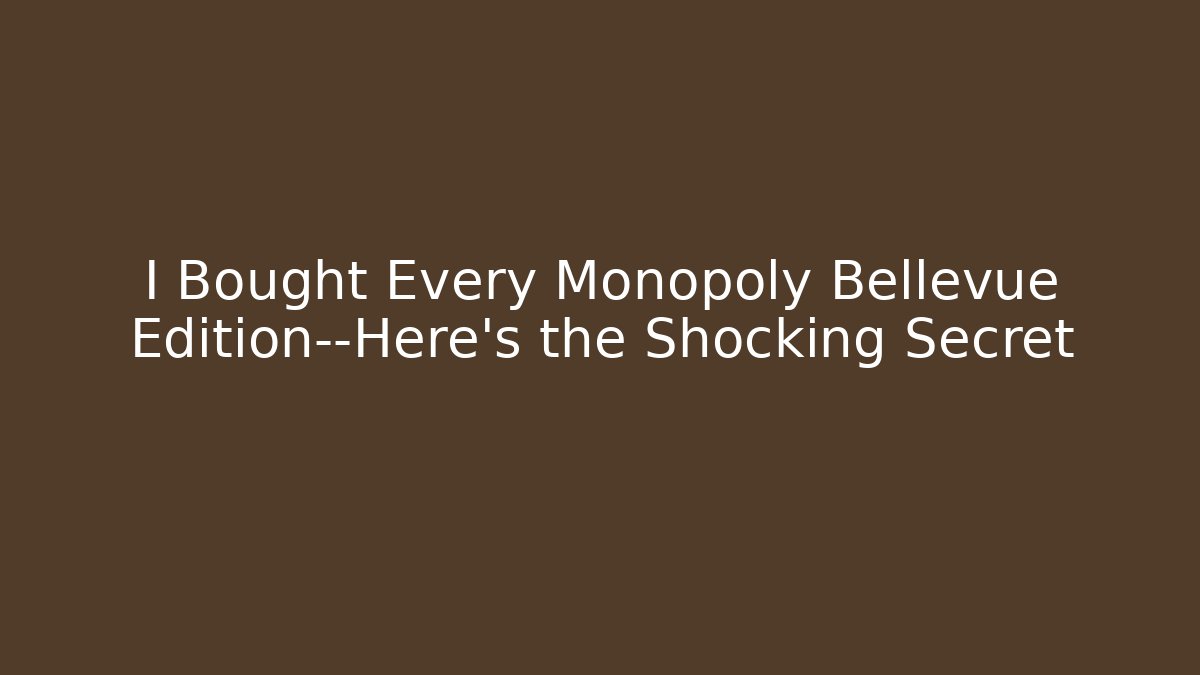 I Bought Every Monopoly Bellevue Edition—Here's the Shocking Secret
