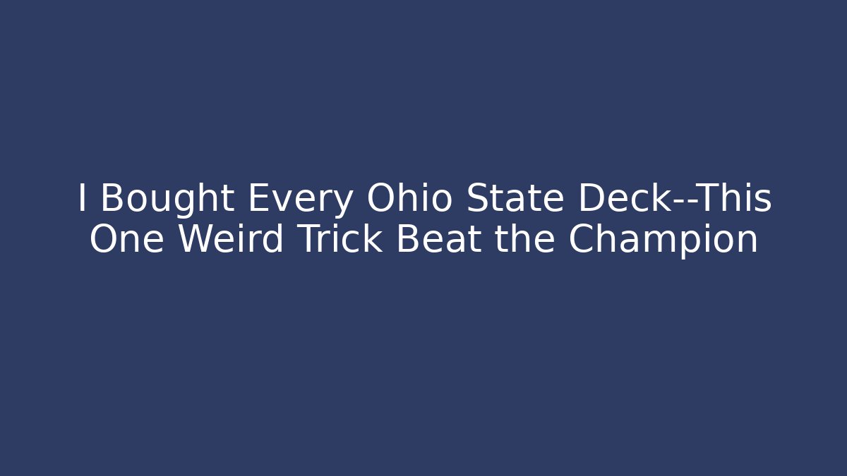 I Bought Every Ohio State Deck—This One Weird Trick Beat the Champion