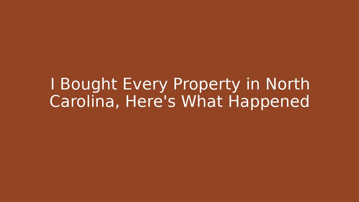 I Bought Every Property in North Carolina, Here's What Happened