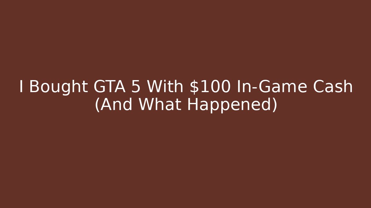 I Bought GTA 5 With $100 In-Game Cash (And What Happened)