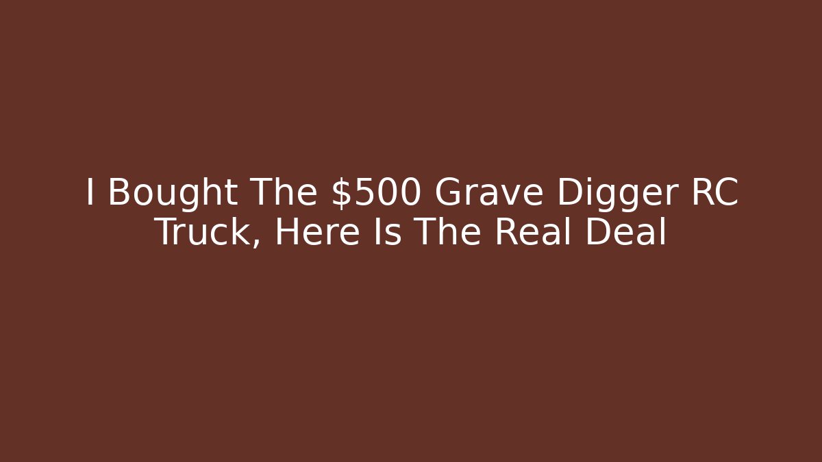 I Bought The $500 Grave Digger RC Truck, Here Is The Real Deal