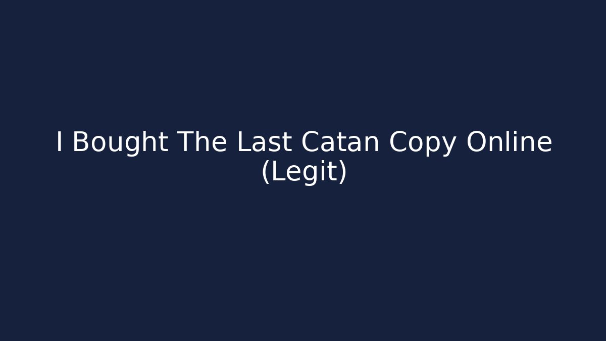 I Bought The Last Catan Copy Online (Legit)