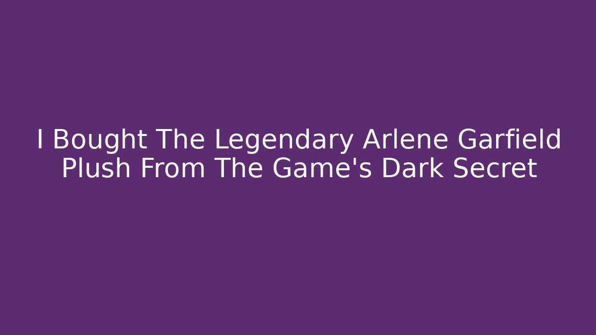 I Bought The Legendary Arlene Garfield Plush From The Game's Dark Secret