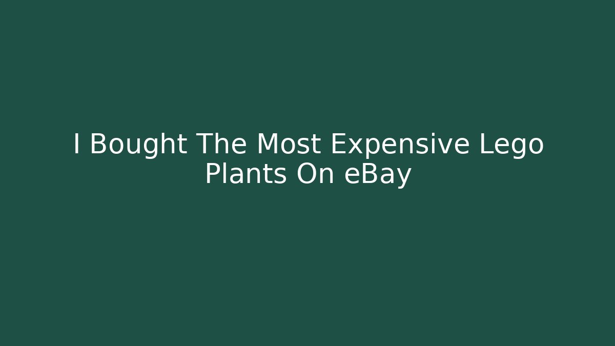 I Bought The Most Expensive Lego Plants On eBay - Critter Realm