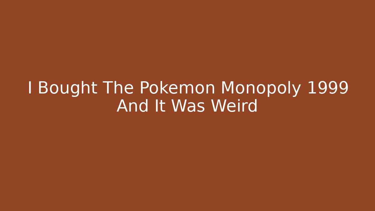 I Bought The Pokemon Monopoly 1999 And It Was Weird
