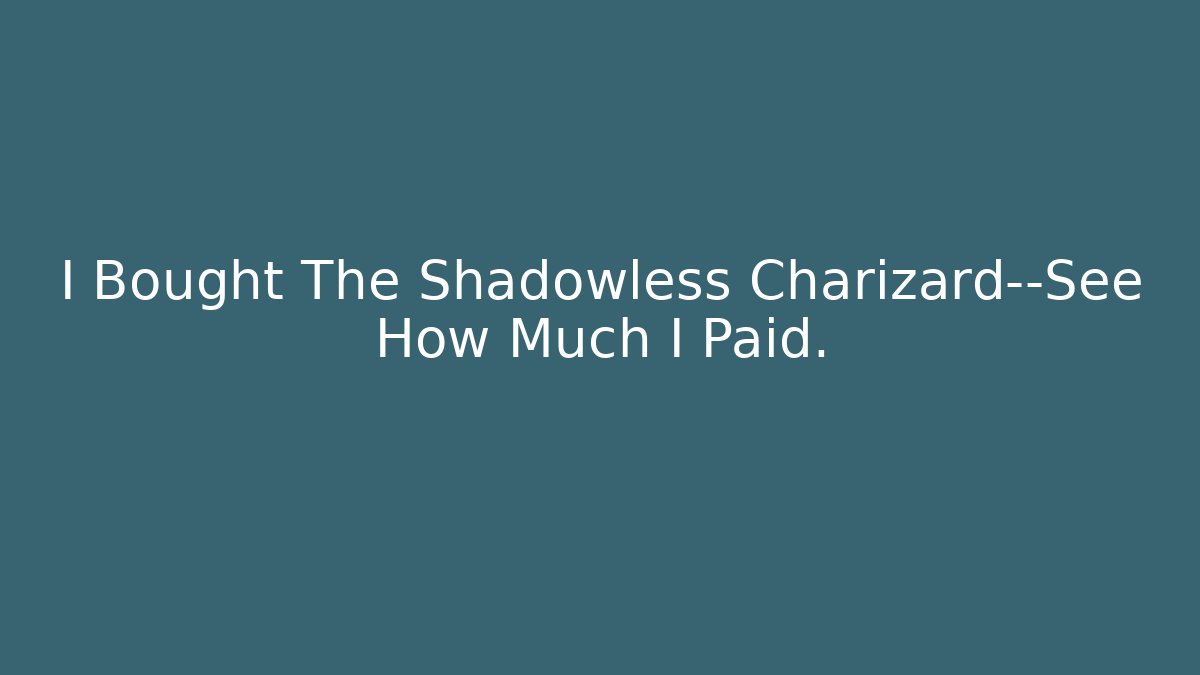 I Bought The Shadowless Charizard—See How Much I Paid.