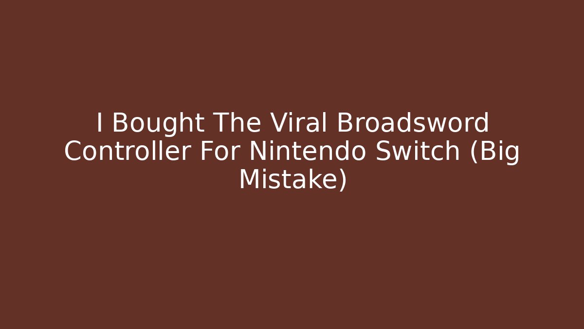 I Bought The Viral Broadsword Controller For Nintendo Switch (Big Mistake)