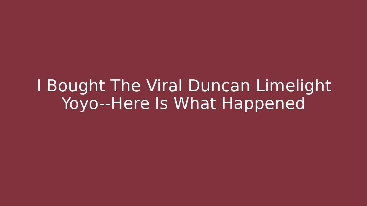 I Bought The Viral Duncan Limelight Yoyo—Here Is What Happened
